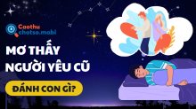 Mơ thấy người yêu cũ là điềm gì? Giải mã chi tiết và con số may mắn