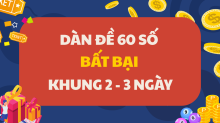 Dàn Đề 60 số bất bại - Dàn Đề 60 số nuôi khung 2, 3 ngày SIÊU CHUẨN