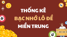 Tổng hợp Bạc Nhớ miền Trung 2025 - Thống kê Bạc Nhớ lô đề miền Trung