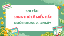 Soi cầu song thủ lô khung 2 ngày - Song thủ lô miền Bắc đẹp nhất