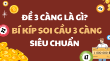Đề 3 càng là gì? Kinh nghiệm đánh đề 3 càng chuẩn từ cao thủ