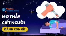 Mơ thấy giết người là điềm gì? Đánh con gì hôm nay?