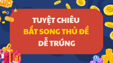 Bí kíp soi cầu song thủ đề miền Bắc - Cách bắt cặp song thủ đề VIP