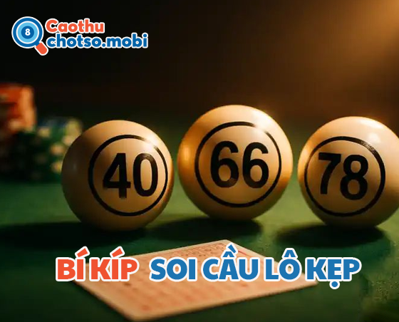 Bí kíp soi cầu lô kẹp siêu chuẩn từ cao thủ