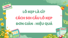 Lô kẹp là gì? Chia sẻ cách đánh lô kẹp đơn giản, dễ trúng