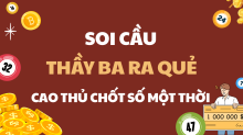 Soi cầu Thầy Ba ra quẻ – Giải mã cao thủ chốt số một thời