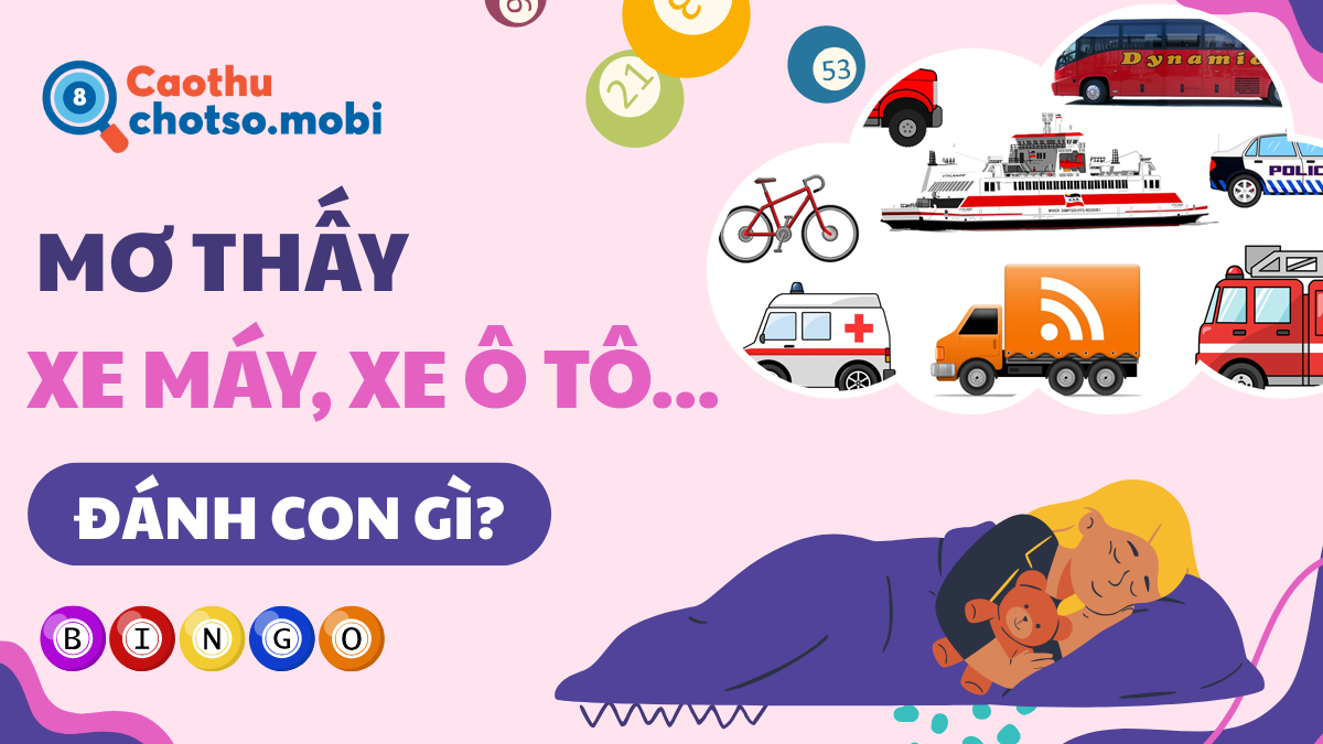 Ngủ mơ thấy xe cộ đánh lô đề số gì?