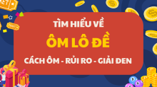 Ôm lô đề là gì? Tìm hiểu kinh nghiệm ôm bảng lô đề và rủi ro