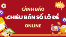Cảnh báo lừa đảo bán số lô đề online - Các chiêu trò phổ biến nhất