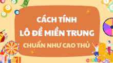 Cách soi cầu dự đoán lô đề miền Trung hôm nay dễ trúng nhất