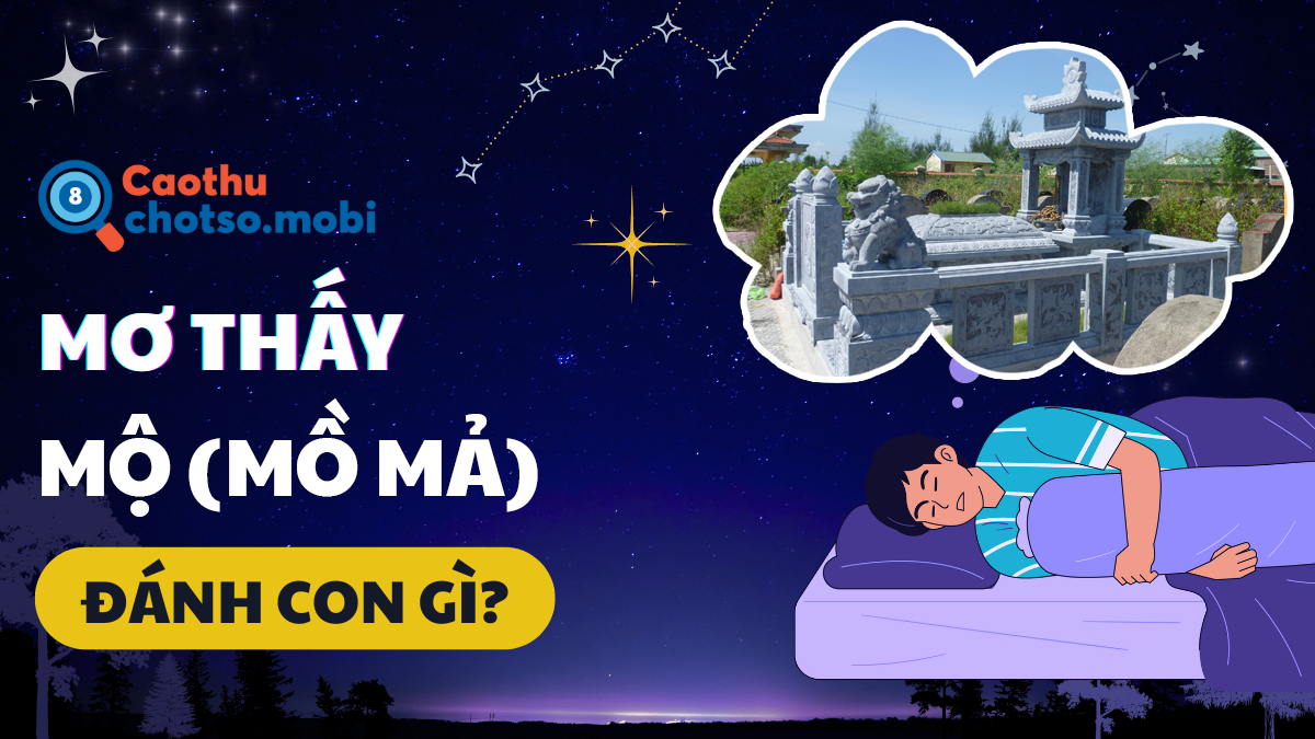 Mơ thấy mộ (mồ mả) đánh đề bao nhiêu?