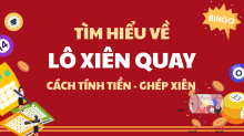 Lô xiên quay là gì? Cách ghép xiên quay 3 - 4 - 5 - 6 cặp