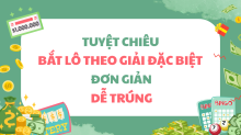 Tổng hợp 10 cách bắt lô theo giải đặc biệt hôm trước dễ áp dụng