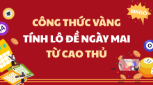 Cách tính lô đề ngày mai chuẩn nhất – Công thức vàng từ cao thủ