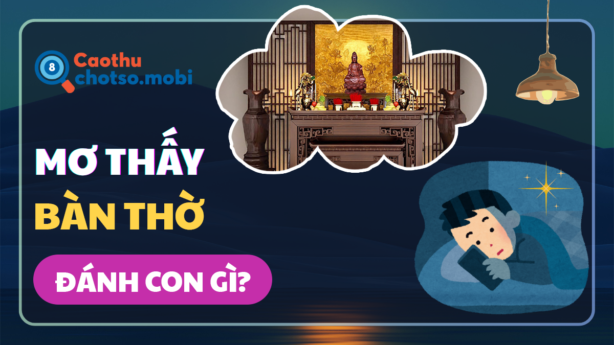 Ngủ mơ thấy bàn thờ đánh số bao nhiêu?