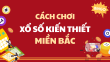 Hướng dẫn cách chơi xổ số miền Bắc chi tiết cho người mới
