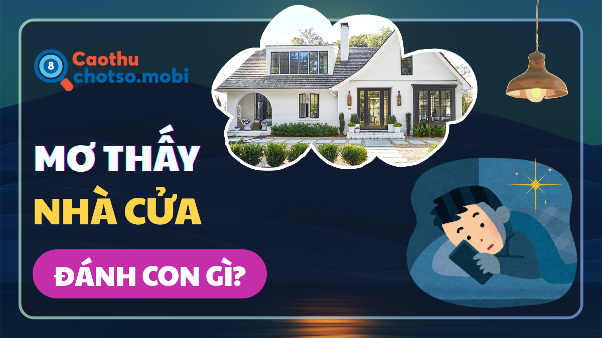 Ngủ mơ thấy xây nhà đánh đề số mấy?