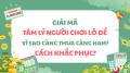 Tâm lý đánh lô đề: Vì sao càng thua càng ham đánh lớn?