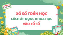 Xổ số toán học: Cách áp dụng toán học dự đoán kết quả XS