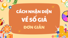 Hướng dẫn phân biệt vé số thật giả - 4 cách nhận diện đơn giản