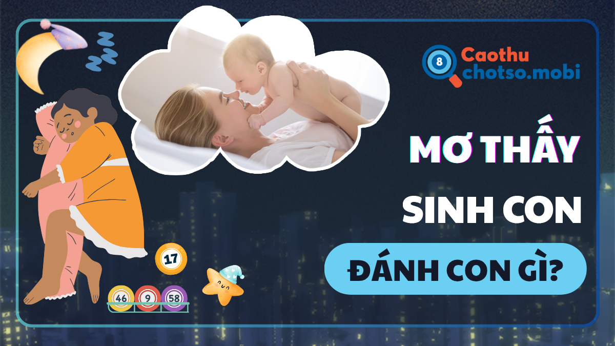 Mơ thấy sinh con đánh số mây? Mơ thấy sinh con đánh số mây?