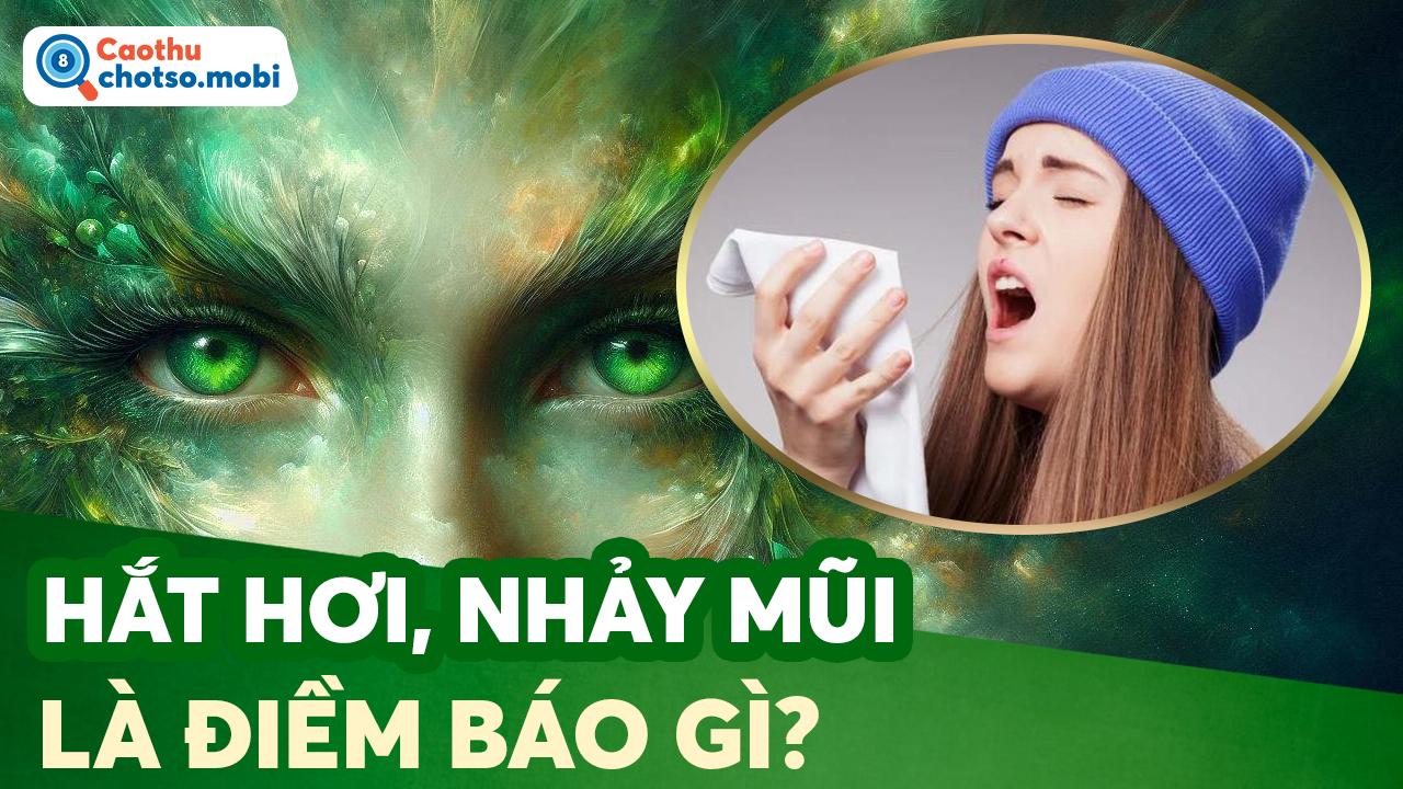 Giải mã điềm báo hắt hơi, nhảy mũi liên tục là may hay xui