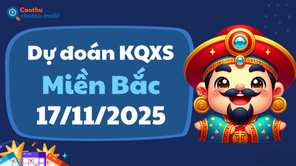 Dự Đoán XSMB 17/11 - Soi Cầu Dự Đoán xổ số miền Bắc ngày 17/11/2025