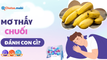Mơ thấy chuối đánh con gì? Điềm báo hỷ sự và số may mắn