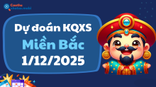 Dự Đoán XSMB 1/12 - Soi Cầu Dự Đoán xổ số miền Bắc ngày 1/12/2025