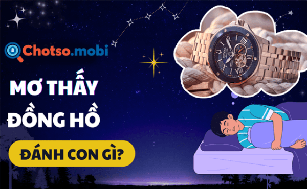 Mơ thấy đồng hồ đánh con gì? Ý nghĩa 7 giấc mơ thường gặp