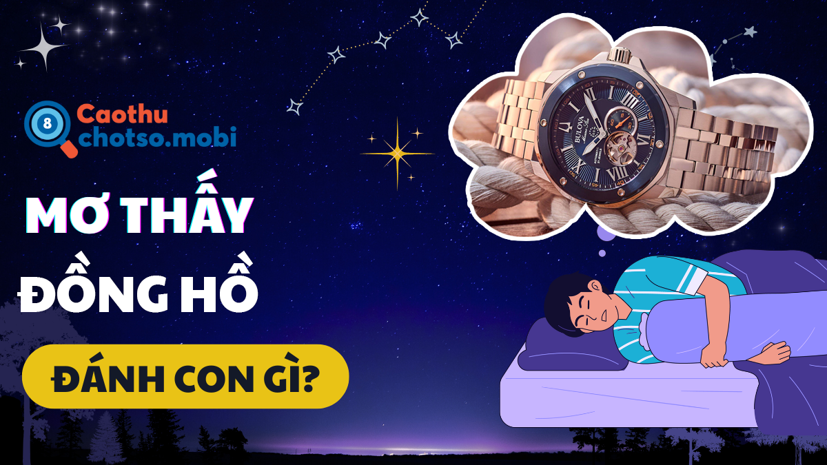 Ngủ mơ thấy đồng hồ nên mua số nào dễ trúng số? Ngủ mơ thấy đồng hồ nên mua số nào dễ trúng số?