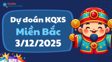 Dự Đoán XSMB 3/12 - Soi Cầu Dự Đoán xổ số miền Bắc ngày 3/12/2025